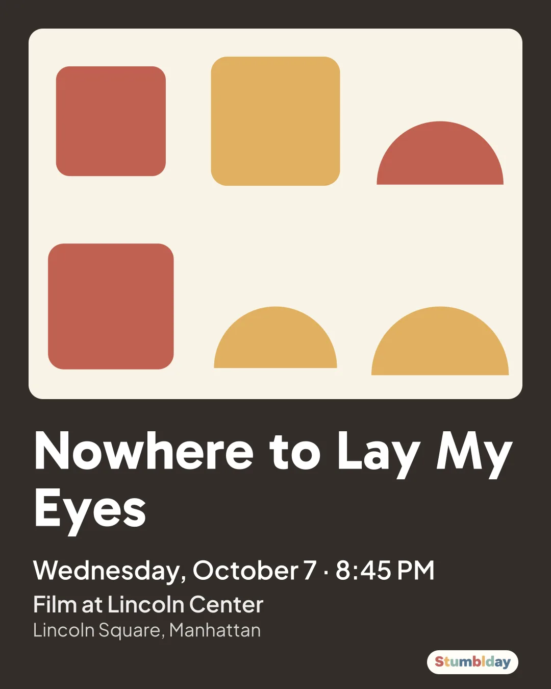 Flyer for Nowhere to Lay My Eyes: Wednesday, October 7 · 8:45 PM at Film at Lincoln Center