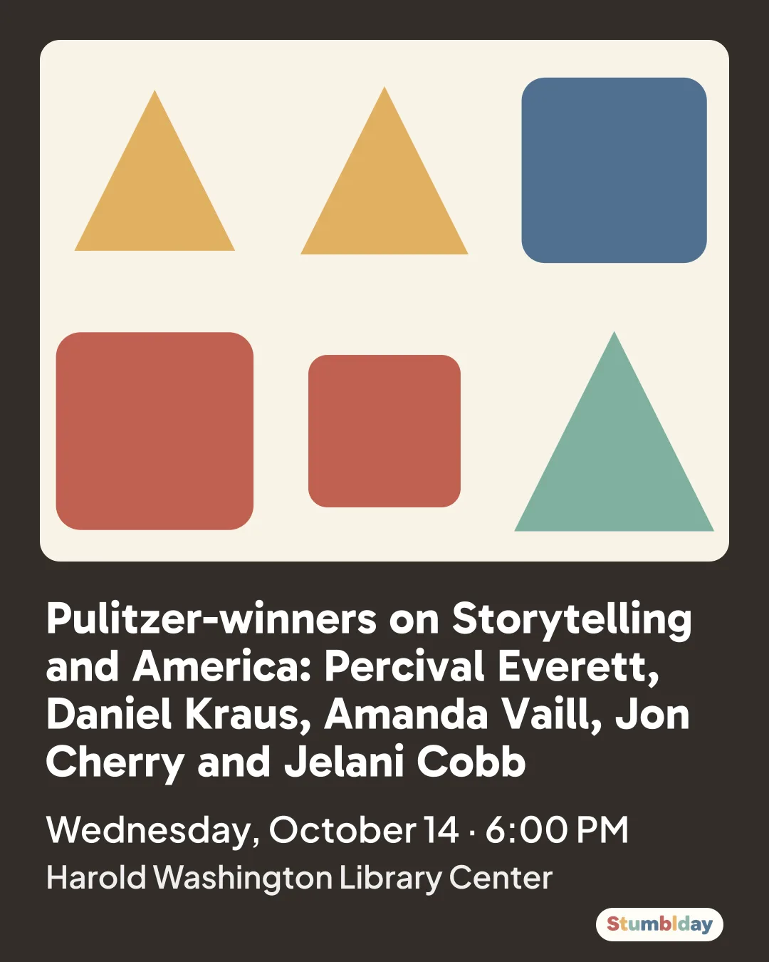 Flyer for Pulitzer-winners on Storytelling and America: Percival Everett, Daniel Kraus, Amanda Vaill, Jon Cherry and Jelani Cobb: Wednesday, October 14 · 6:00 PM at Harold Washington Library Center