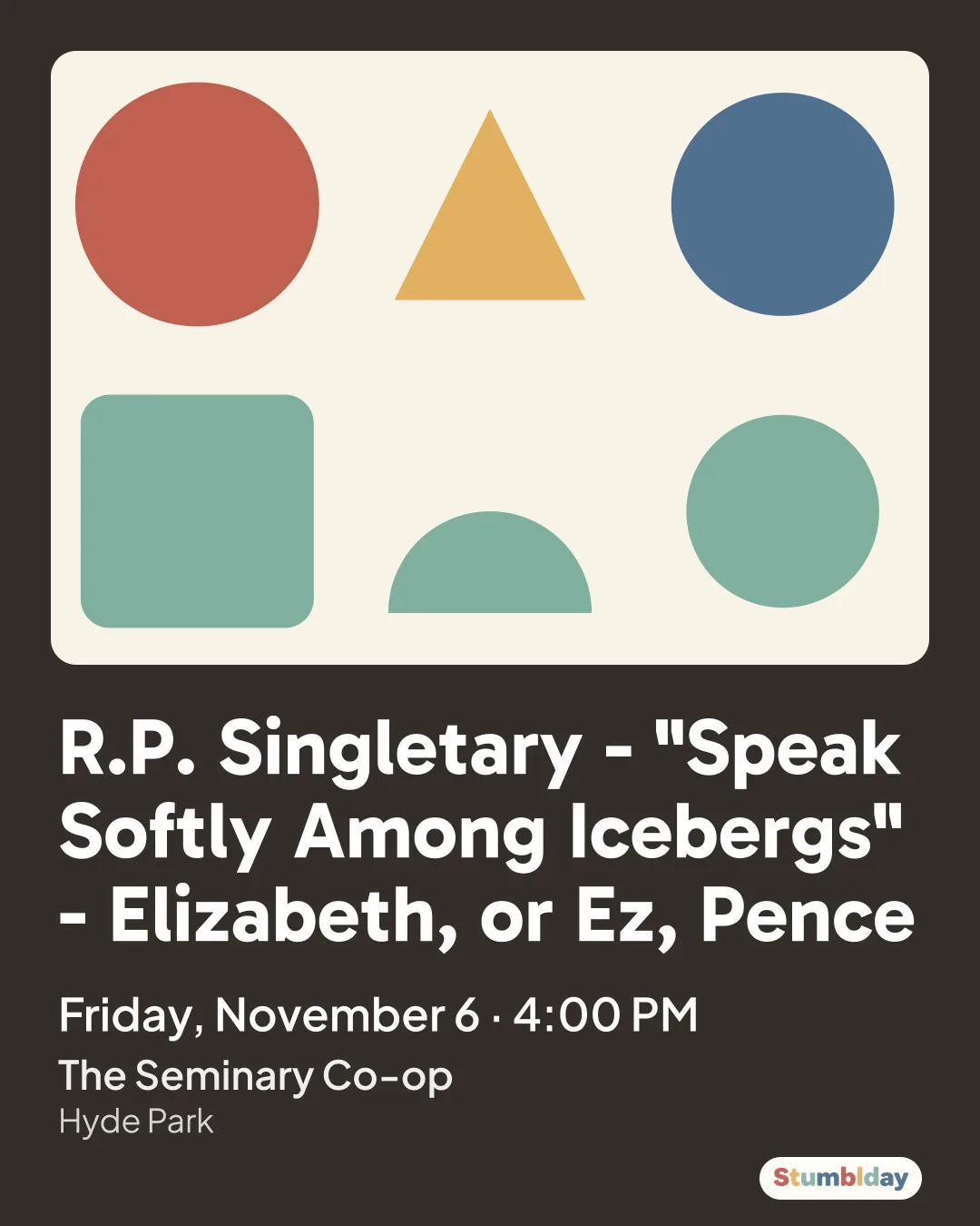 Flyer for R.P. Singletary - "Speak Softly Among Icebergs" - Elizabeth, or Ez, Pence: Friday, November 6 · 4:00 PM at The Seminary Co-op