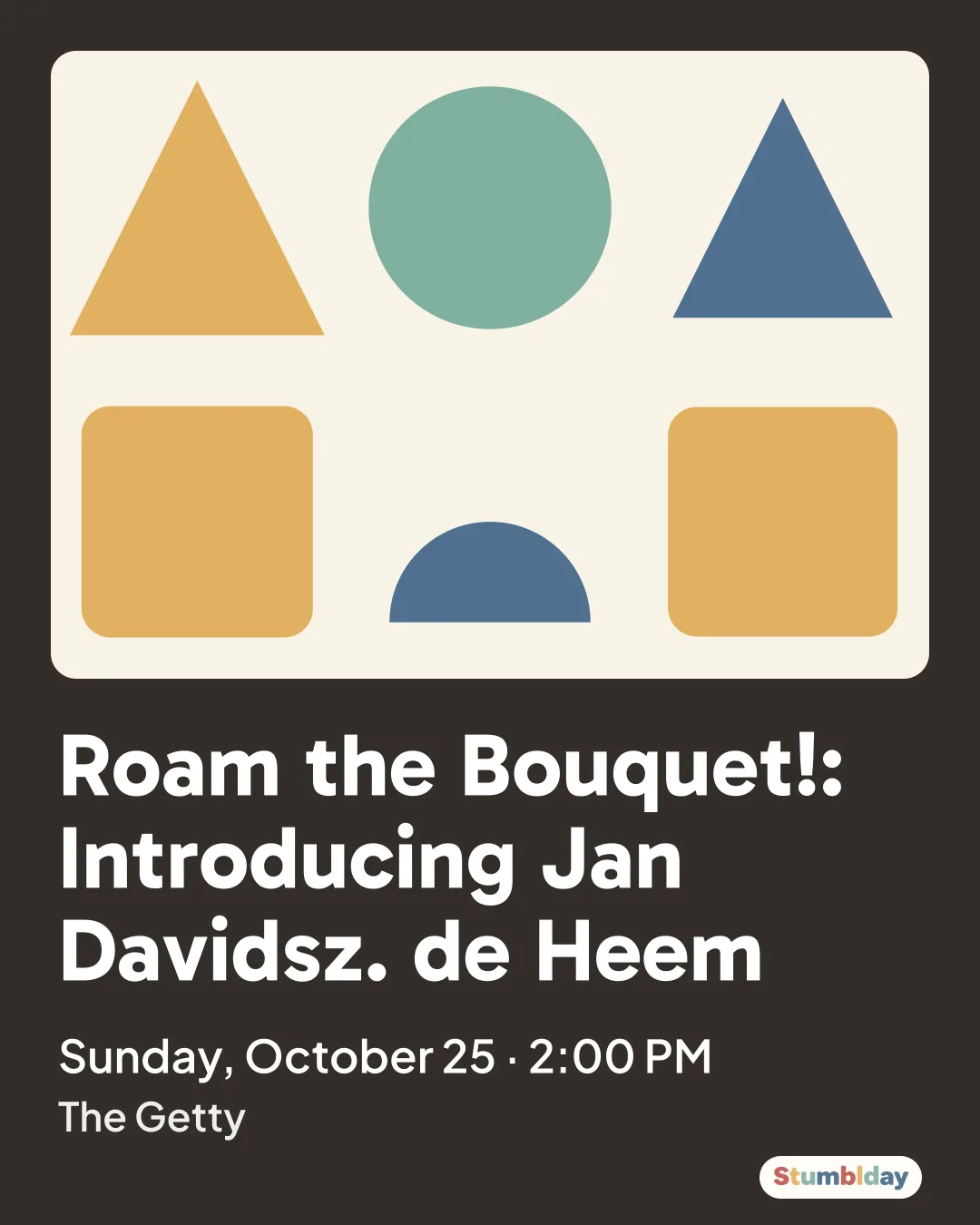 Flyer for Roam the Bouquet!: Introducing Jan Davidsz. de Heem: Sunday, October 25 · 2:00 PM at The Getty