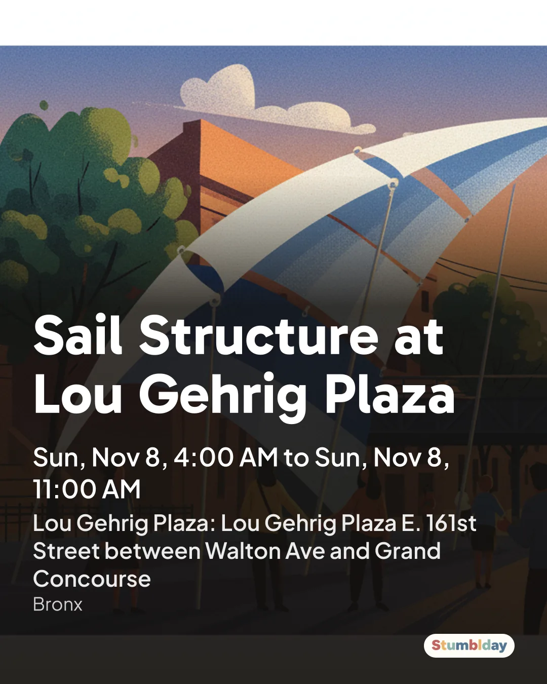 Flyer for Sail Structure at Lou Gehrig Plaza: Sun, Nov 8, 4:00 AM to Sun, Nov 8, 11:00 AM at Lou Gehrig Plaza: Lou Gehrig Plaza E. 161st Street between Walton Ave and Grand Concourse