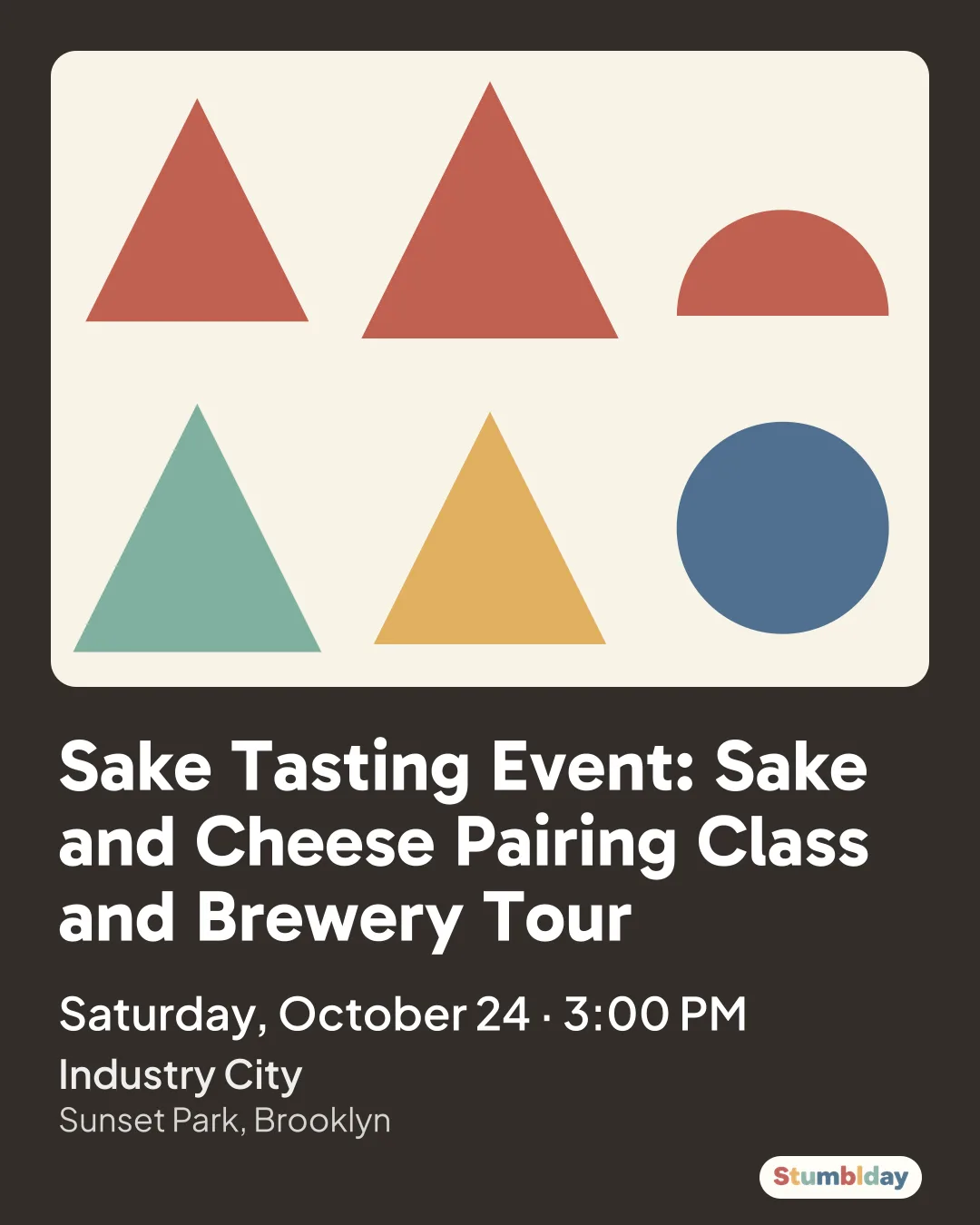 Flyer for Sake Tasting Event: Sake and Cheese Pairing Class and Brewery Tour: Saturday, October 24 · 3:00 PM at Industry City
