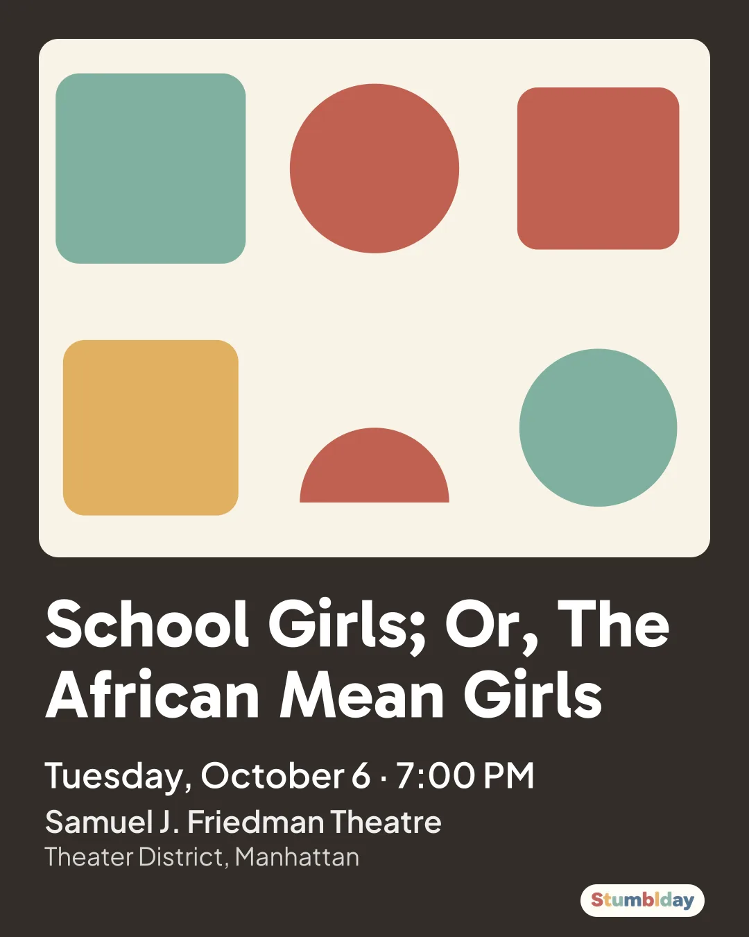 Flyer for School Girls; Or, The African Mean Girls: Tuesday, October 6 · 7:00 PM at Samuel J. Friedman Theatre
