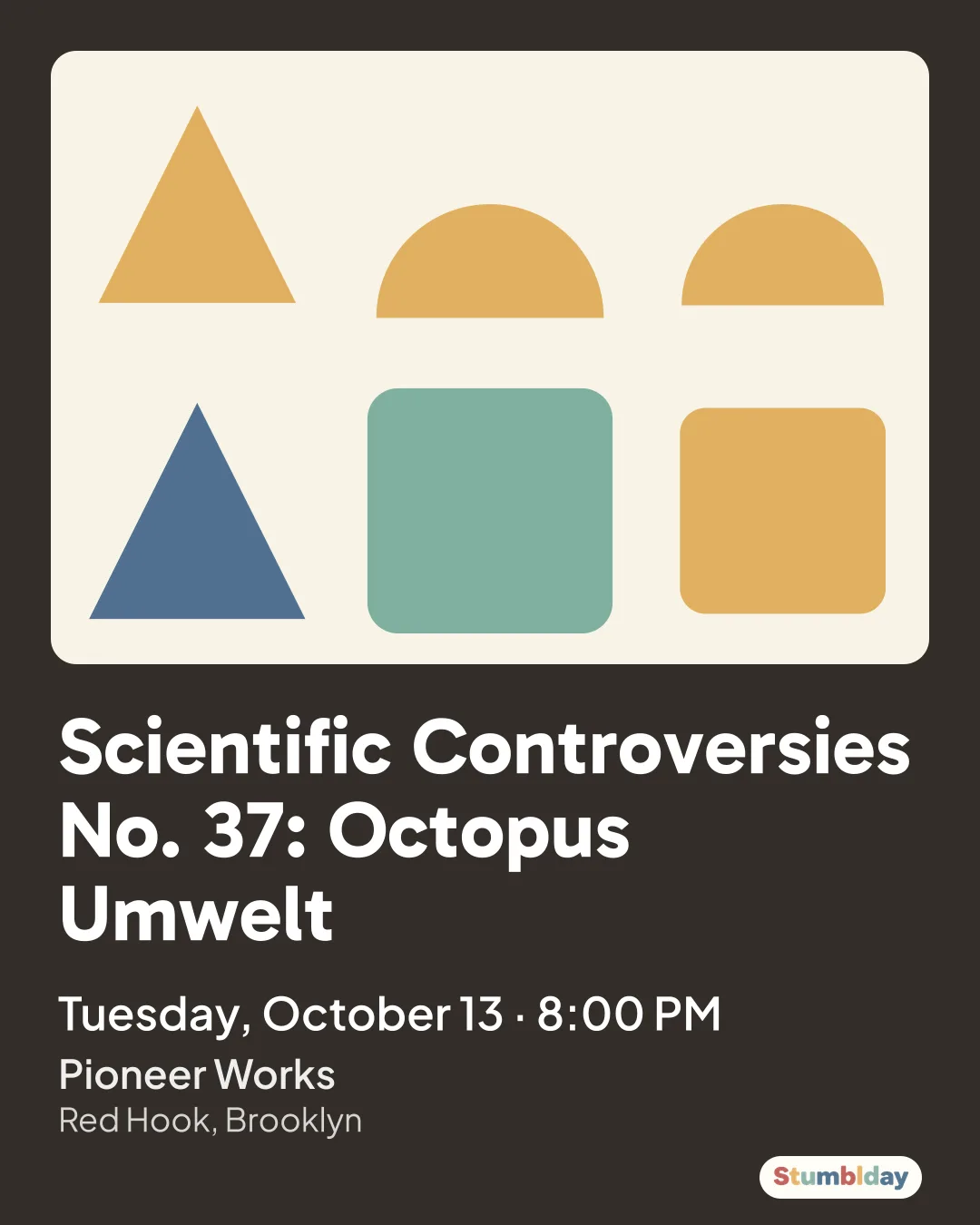 Flyer for Scientific Controversies No. 37: Octopus Umwelt: Tuesday, October 13 · 8:00 PM at Pioneer Works