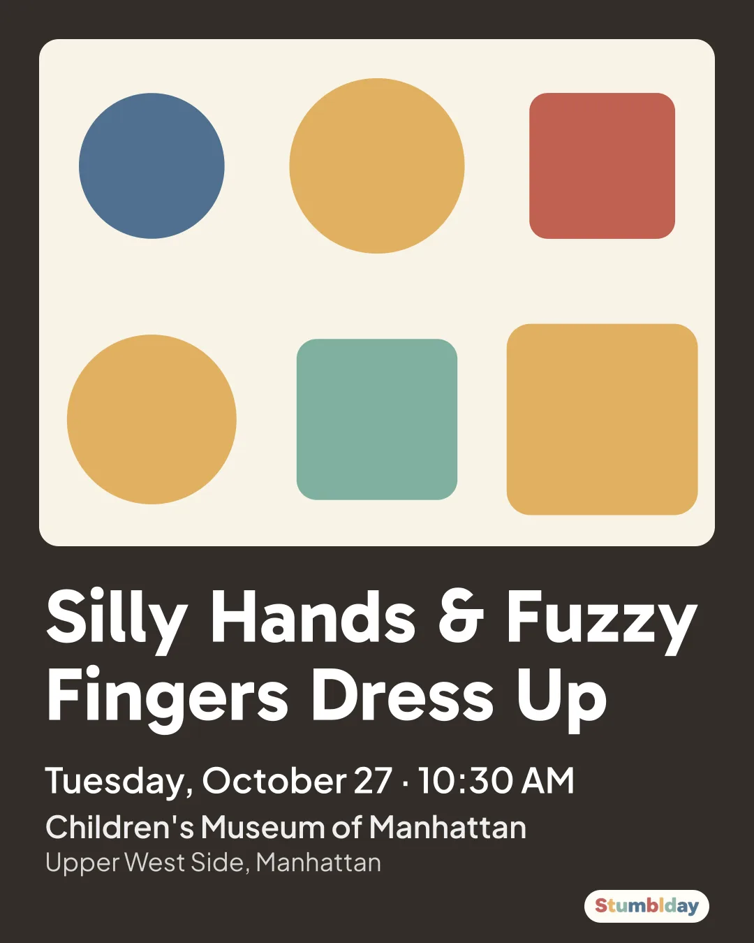 Flyer for Silly Hands & Fuzzy Fingers Dress Up: Tuesday, October 27 · 10:30 AM at Children's Museum of Manhattan