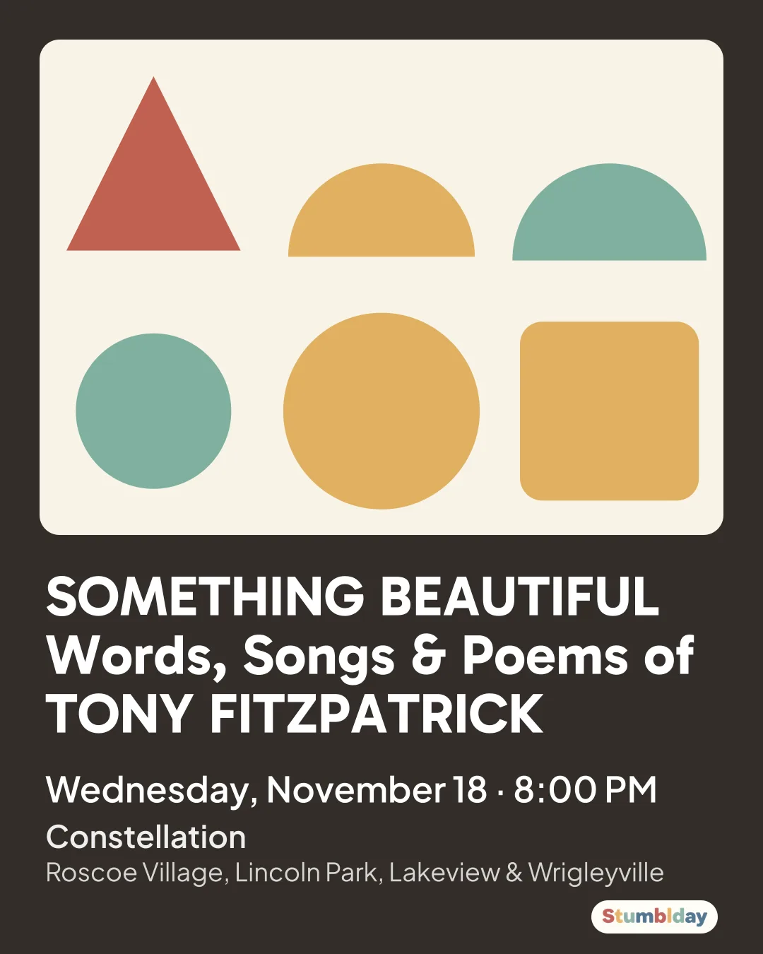 Flyer for SOMETHING BEAUTIFUL Words, Songs & Poems of TONY FITZPATRICK: Wednesday, November 18 · 8:00 PM at Constellation