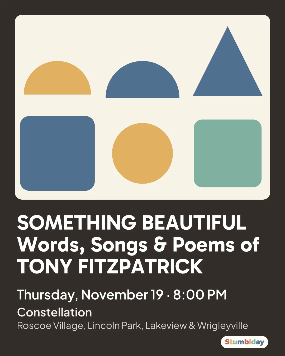 Flyer for SOMETHING BEAUTIFUL Words, Songs & Poems of TONY FITZPATRICK: Thursday, November 19 · 8:00 PM at Constellation