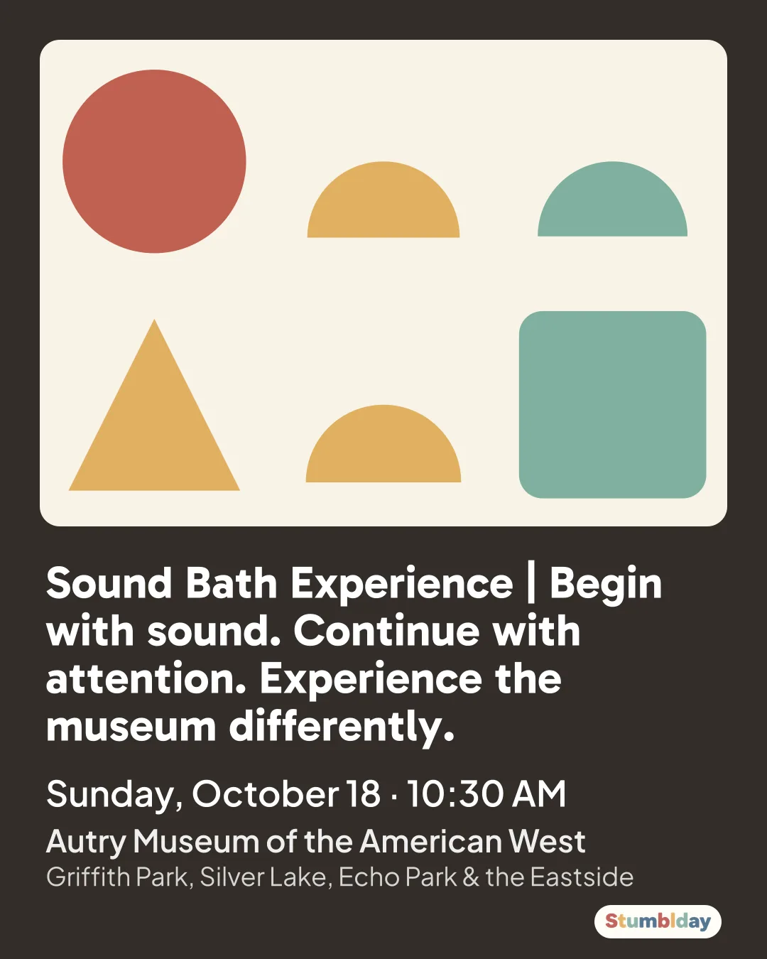 Flyer for Sound Bath Experience | Begin with sound. Continue with attention. Experience the museum differently.: Sunday, October 18 · 10:30 AM at Autry Museum of the American West