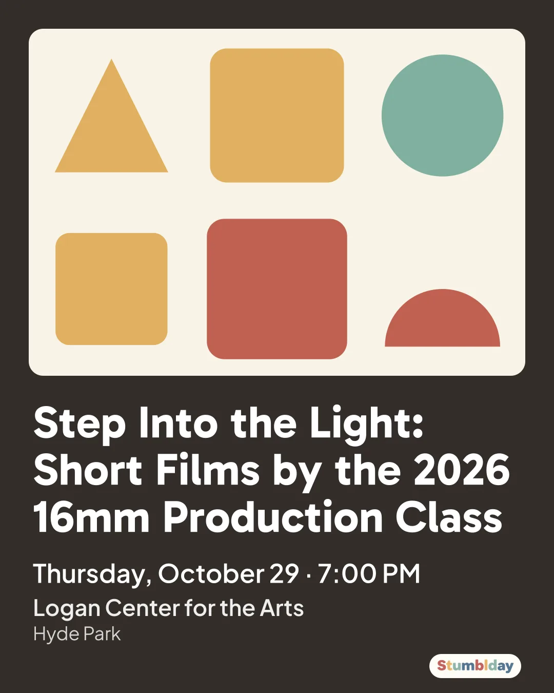Flyer for Step Into the Light: Short Films by the 2026 16mm Production Class: Thursday, October 29 · 7:00 PM at Logan Center for the Arts