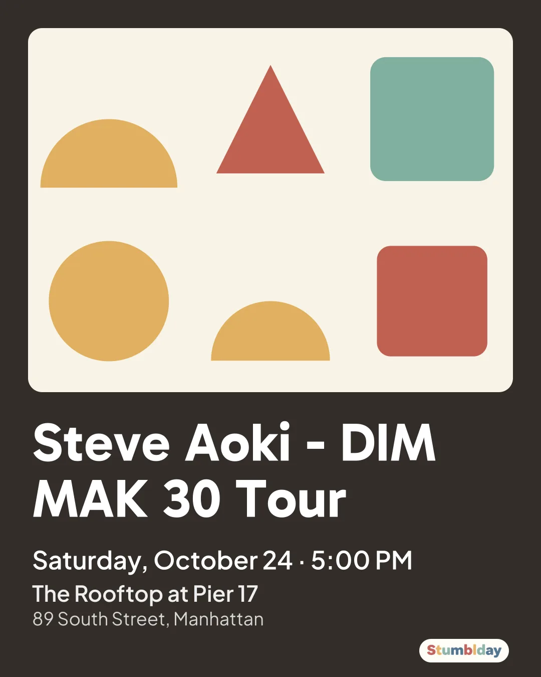 Flyer for Steve Aoki - DIM MAK 30 Tour: Saturday, October 24 · 5:00 PM at The Rooftop at Pier 17
