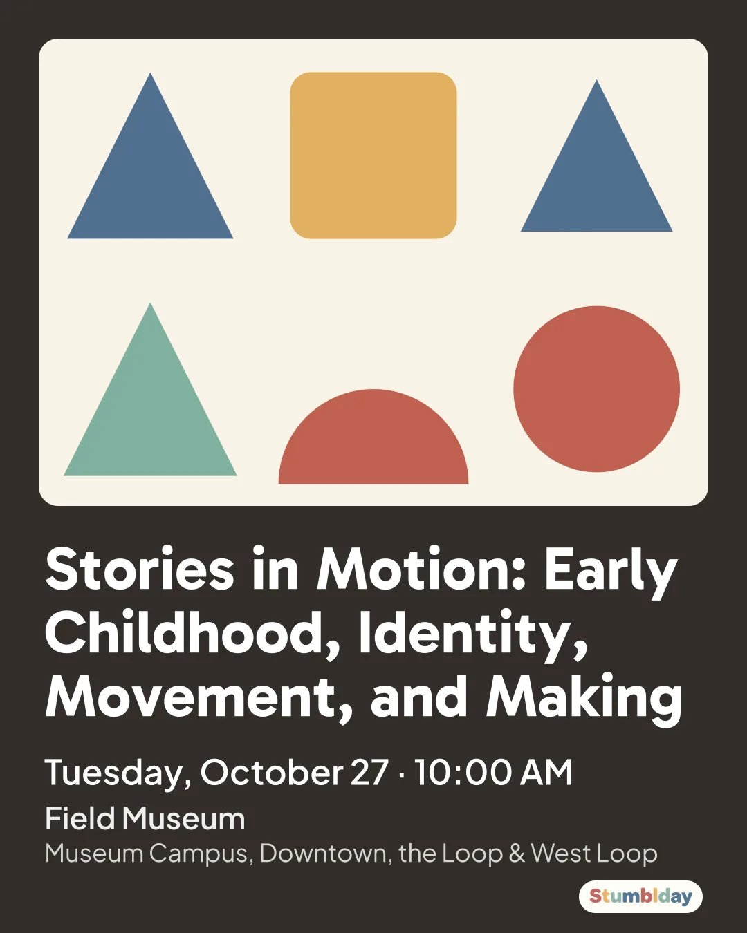 Flyer for Stories in Motion: Early Childhood, Identity, Movement, and Making: Tuesday, October 27 · 10:00 AM at Field Museum