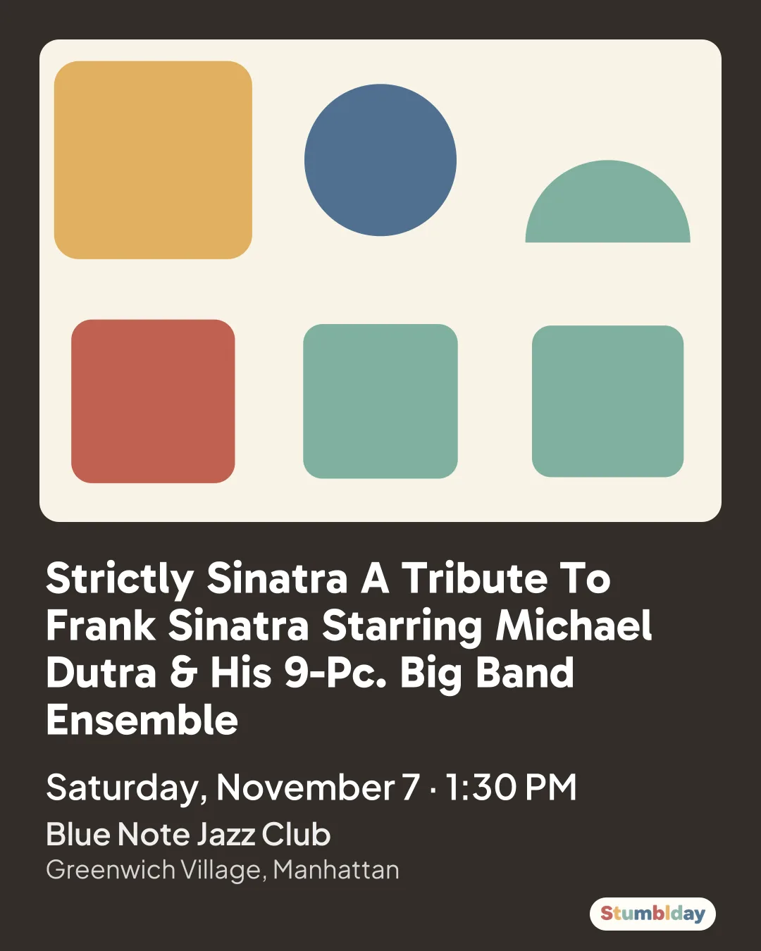 Flyer for Strictly Sinatra A Tribute To Frank Sinatra Starring Michael Dutra & His 9-Pc. Big Band Ensemble: Saturday, November 7 · 1:30 PM at Blue Note Jazz Club