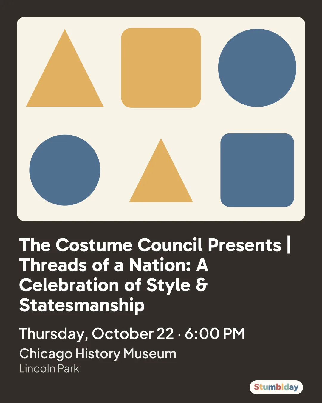 Flyer for The Costume Council Presents | Threads of a Nation: A Celebration of Style & Statesmanship: Thursday, October 22 · 6:00 PM at Chicago History Museum