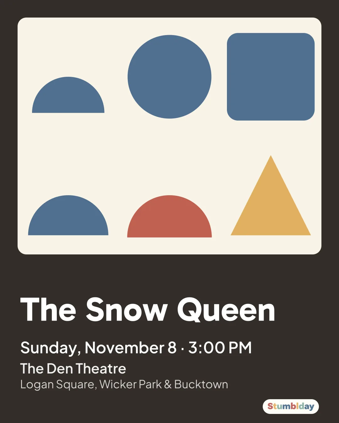 Flyer for The Snow Queen: Sunday, November 8 · 3:00 PM at The Den Theatre