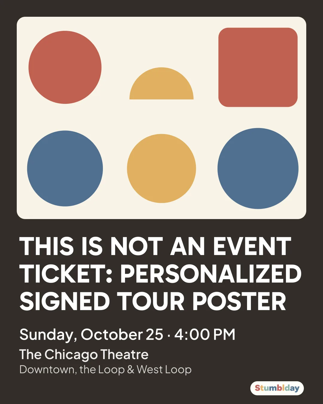 Flyer for THIS IS NOT AN EVENT TICKET: PERSONALIZED SIGNED TOUR POSTER: Sunday, October 25 · 4:00 PM at The Chicago Theatre