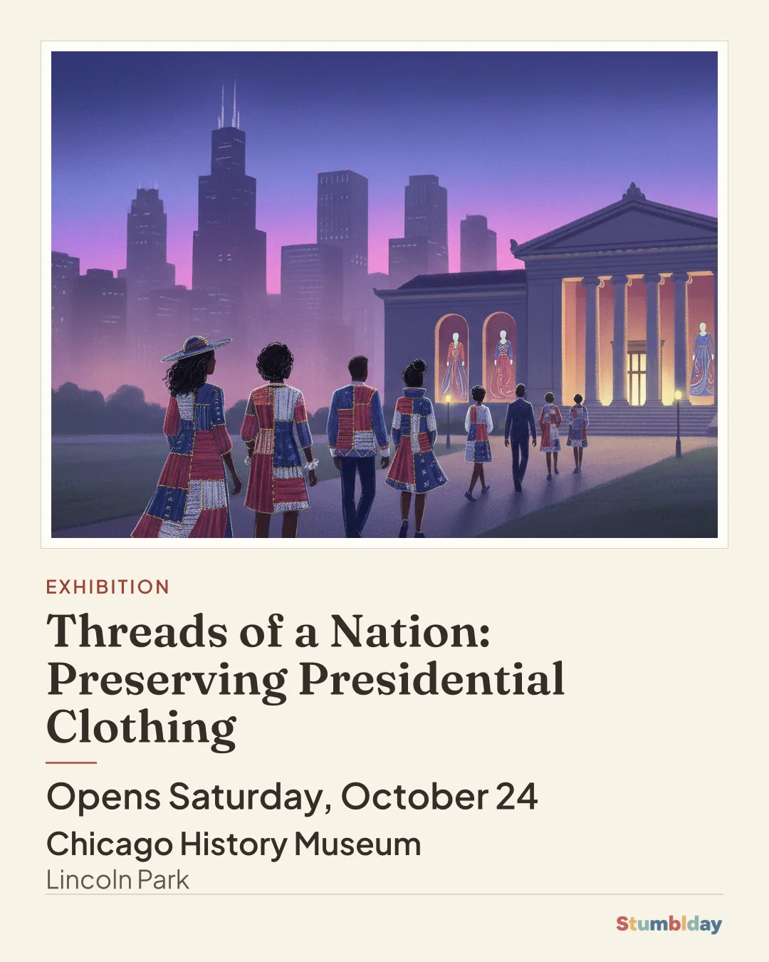 Flyer for Threads of a Nation: Preserving Presidential Clothing: Opens Saturday, October 24 at Chicago History Museum
