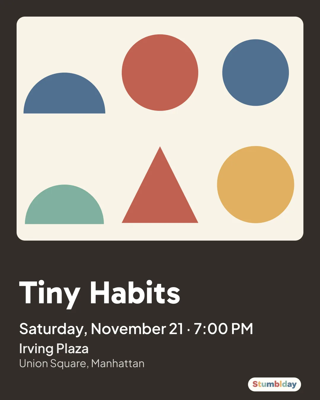 Flyer for Tiny Habits: Saturday, November 21 · 7:00 PM at Irving Plaza