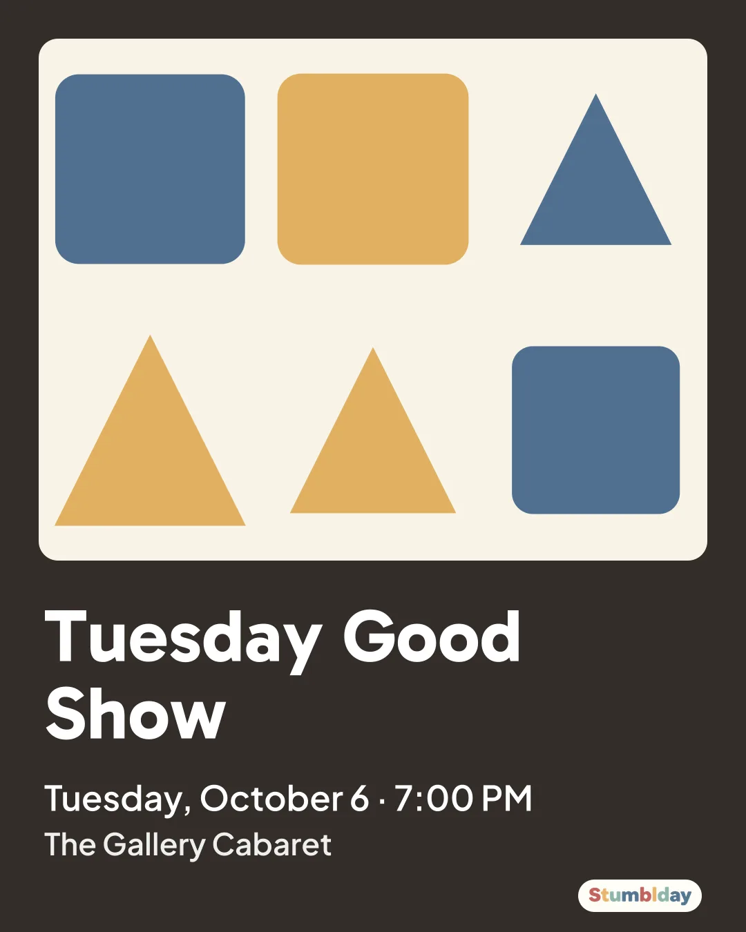 Flyer for Tuesday Good Show: Tuesday, October 6 · 7:00 PM at The Gallery Cabaret