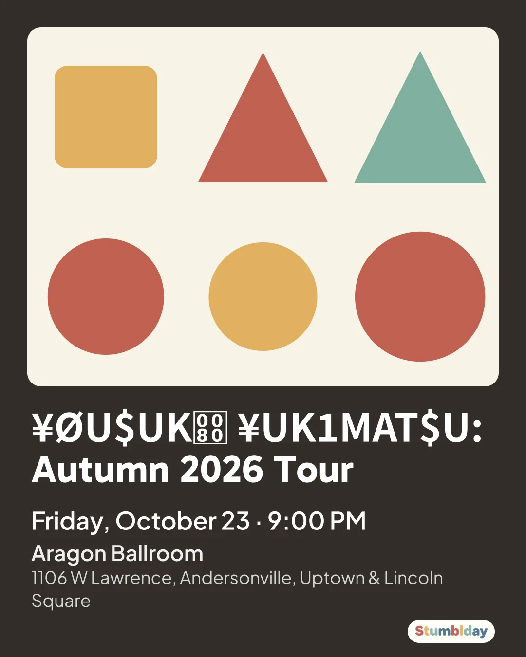 Flyer for ¥ØU$UK ¥UK1MAT$U: Autumn 2026 Tour: Friday, October 23 · 9:00 PM at Aragon Ballroom