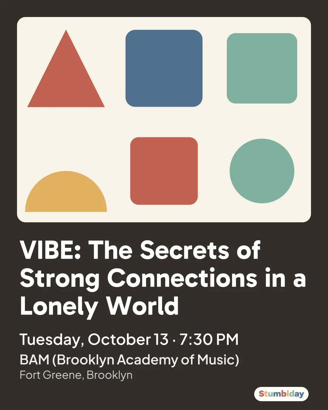Flyer for VIBE: The Secrets of Strong Connections in a Lonely World: Tuesday, October 13 · 7:30 PM at BAM (Brooklyn Academy of Music)