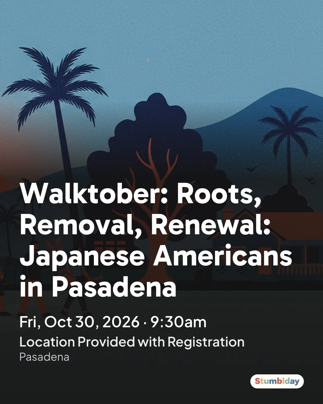Flyer for Walktober: Roots, Removal, Renewal: Japanese Americans in Pasadena: Fri, Oct 30, 2026 · 9:30am at Location Provided with Registration