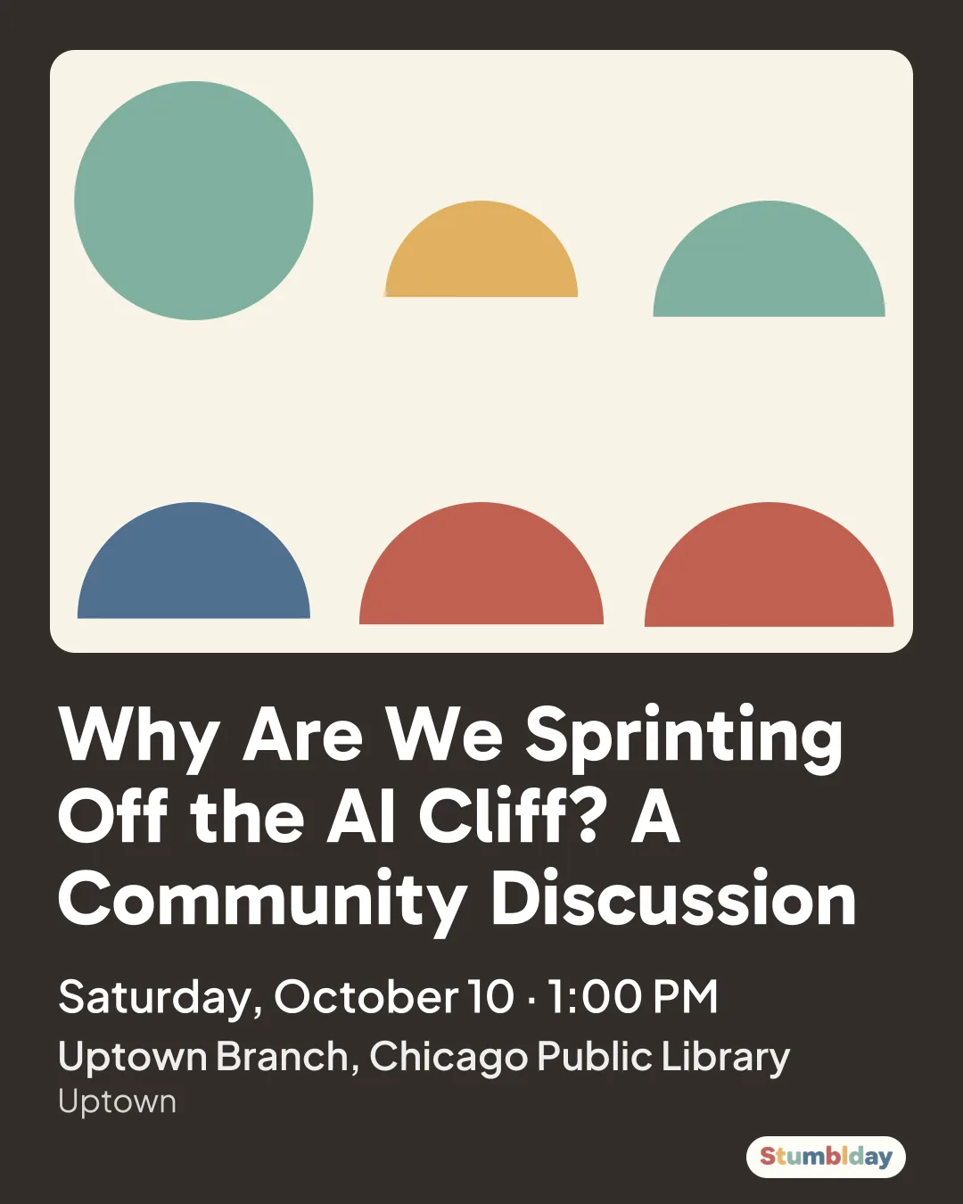 Flyer for Why Are We Sprinting Off the AI Cliff? A Community Discussion: Saturday, October 10 · 1:00 PM at Uptown Branch, Chicago Public Library