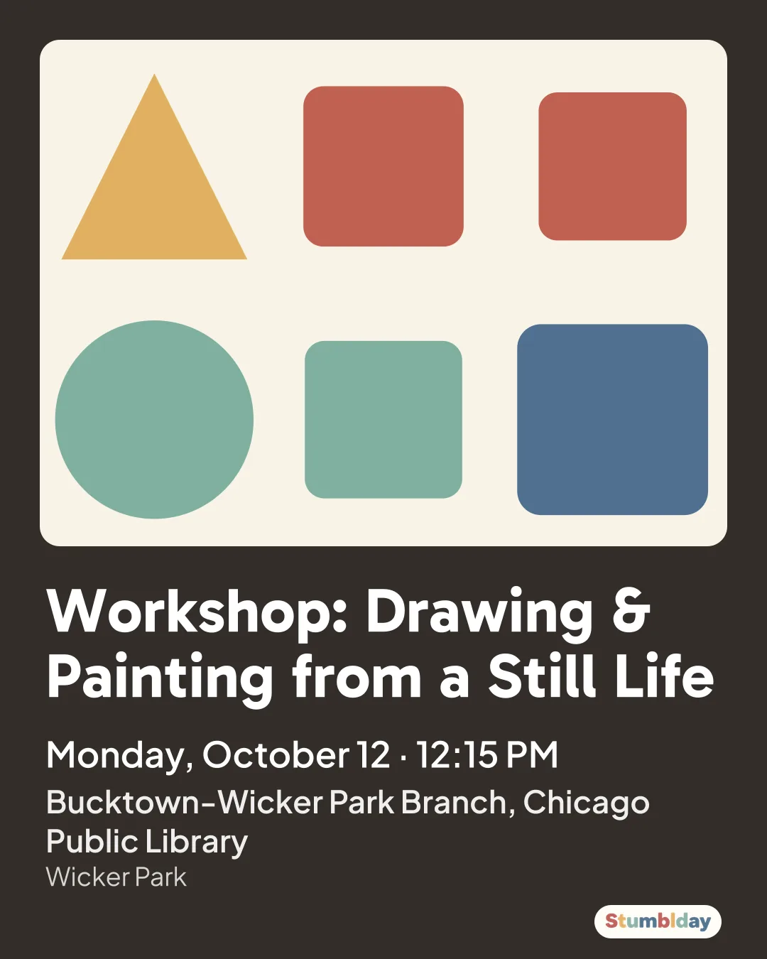 Flyer for Workshop: Drawing & Painting from a Still Life: Monday, October 12 · 12:15 PM at Bucktown-Wicker Park Branch, Chicago Public Library