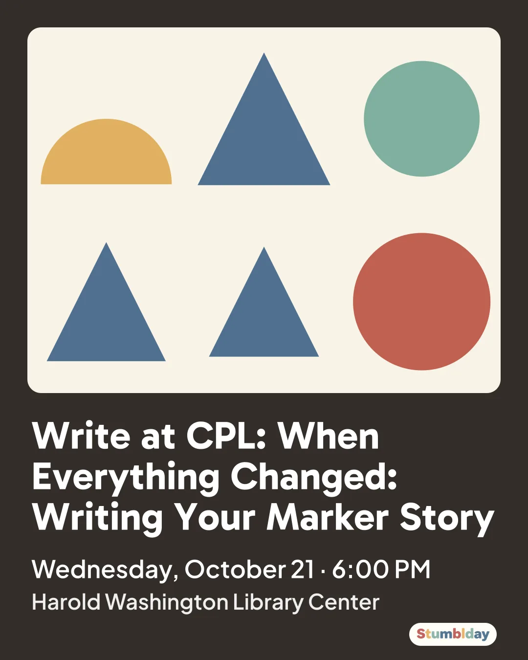 Flyer for Write at CPL: When Everything Changed: Writing Your Marker Story: Wednesday, October 21 · 6:00 PM at Harold Washington Library Center